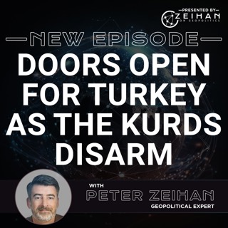 Doors Open for Turkey as the Kurds Disarm || PETER ZEIHAN