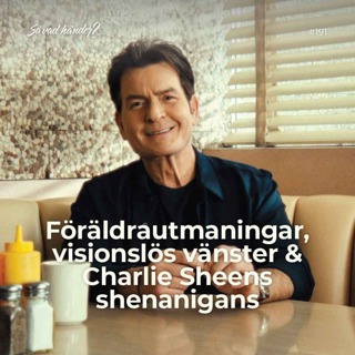 #191: Föräldrautmaningar, visionslös vänster & Charlie Sheens shenanigans 
