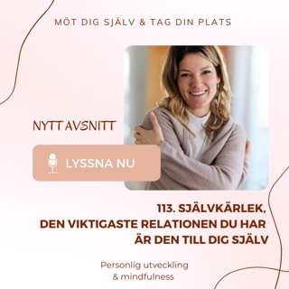 113. Självkärlek - den viktigaste relationen är den till dig själv