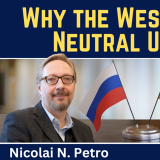 Nicolai Petro: Why the West Fears a Neutral Ukraine