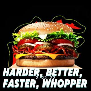 Harder, Better, Faster, Whopper