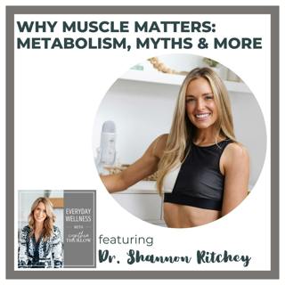 Ep. 456 Why Muscle Matters: Metabolism, Myths & More with Dr. Shannon Ritchey