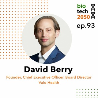 93. Human-centric data and AI for improved drug development, David Berry, Founder & CEO, Valo Health