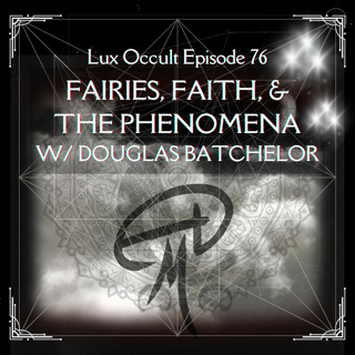 76. Fairies, Faith, & The Phenomena w/ Douglas Batchelor