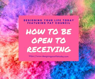How to Be Open to Receiving