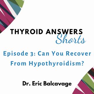 Thyroid Answers Shorts: Can You Recover From Hypothyroidism?