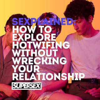 Sexplained: How to Explore Hotwifing Without Wrecking Your Relationship