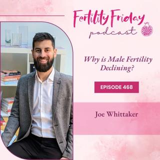 FFP 468 | Why is Male Fertility Declining? | Joe Whittaker