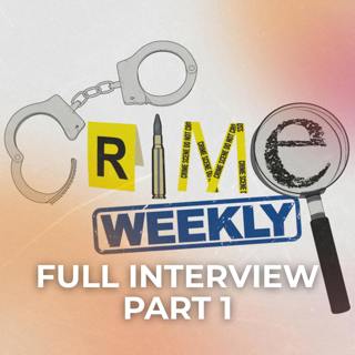 Bonus: Crime Weekly Full Interview (Part 1)