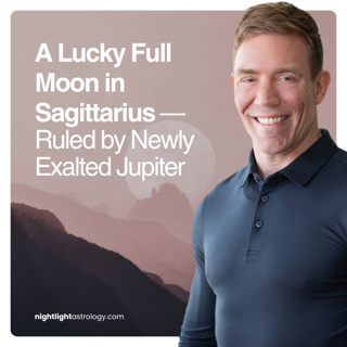 A Lucky Full Moon in Sagittarius — Ruled by Newly Exalted Jupiter