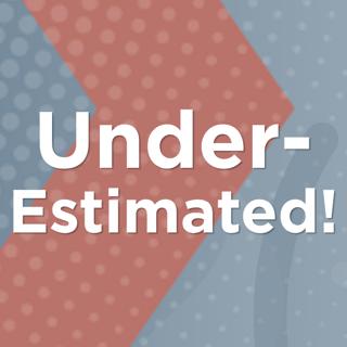 Underestimated!