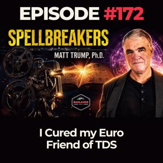 Spellbreakers Ep. 172: I Cured my Euro Friend of TDS