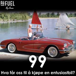 #99 - Hva får oss til å kjøpe en entusiastbil?