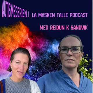 #168: Reidun Sandvik: Utredningen. Oppdagelsen. Og om hvorfor "høytfungerende autisme" er dobbelt feil.