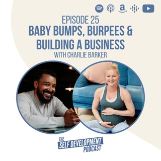025 Charlie Barker | Baby Bumps, Burpees and Building a Business