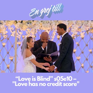 En grej till: “Love is Blind” s05e10 – "Love has no credit score"