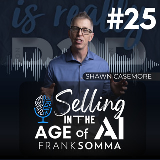 Selling in the Age of AI - Episode 25: Shawn Casemore