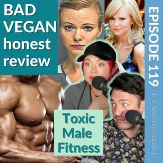 Bad Vegan Honest Review & Dangerous Male Fitness (Ep 119)