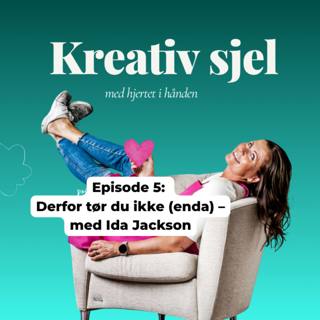 Episode 5: Derfor tør du ikke (enda) – med Ida Jackson