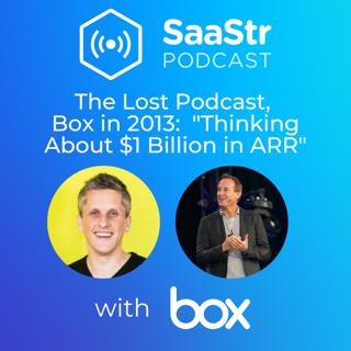 SaaStr 749: The Lost Podcast Aaron Levie, CEO of Box, and Jason Lemkin, CEO of SaaStr, in 2013:  "Thinking About $1 Billion in ARR"