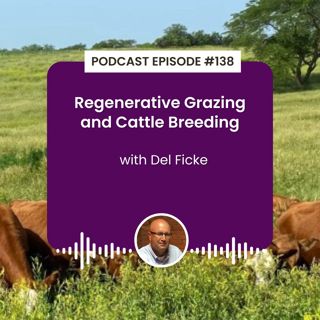 Episode 138: Regenerative Grazing and Cattle Breeding with Del Ficke