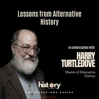 Conversations: Lessons from Alternative History, w/ Harry Turtledove