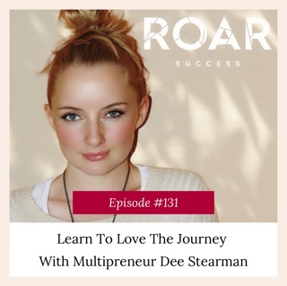 Learn To Love The Journey With Multipreneur Dee Stearman