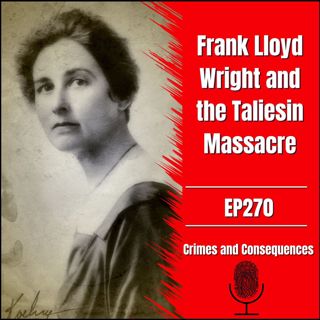 EP270: Frank Lloyd Wright and the Taliesin Massacre