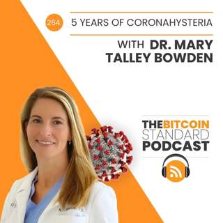 264. 5 Years of Coronahysteria with Dr. Mary Talley Bowden