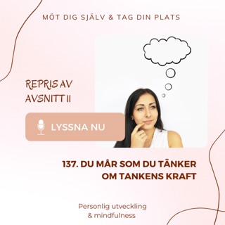 137. Du mår som du tänker. Om tankens kraft.