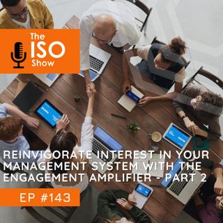 #143 Reinvigorate interest in your ISO Management System with the Engagement Amplifier Gameplan - Part 2