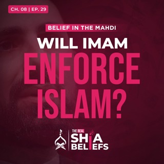 8/29: Will Imam Mahdi Force Everyone To Follow Islam? | The Real Shia Beliefs
