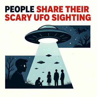 People share their scary True UFO sighting stories