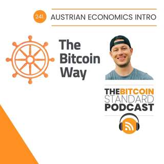 241. Austrian economics intro with The Bitcoin Way