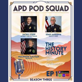 Season 3, Episode 1; Interim Chief of Police Jackie Stepp, Deputy Chief Sean Aardema, Detective Mackenzie Galyean, and The History Minute with Hannah Silberman