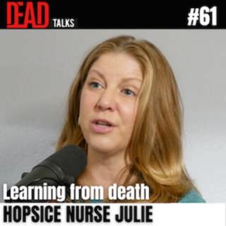 Hospice Nurse Julie on Death, Grief, and Lessons from the Dying (#61)