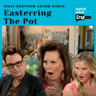 #2654 Southern Charm S10E02: Easterring The Pot