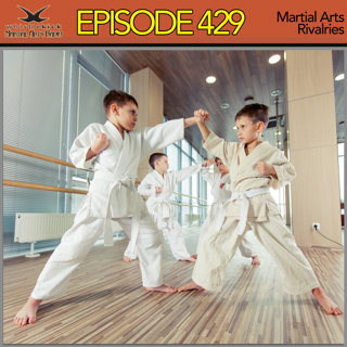 Episode 429 - Martial Arts Rivalries