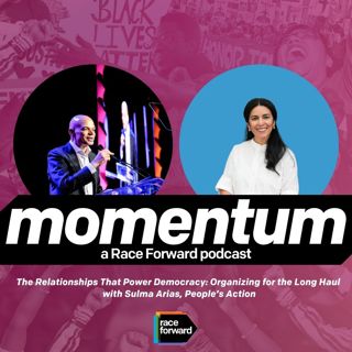 Episode 03: The Relationships That Power Democracy: Organizing for the Long Haul with Sulma Arias