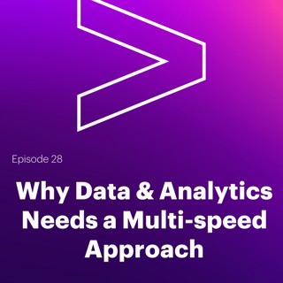AI Leaders Podcast #28: Why Data & Analytics Needs a Multi-speed Approach