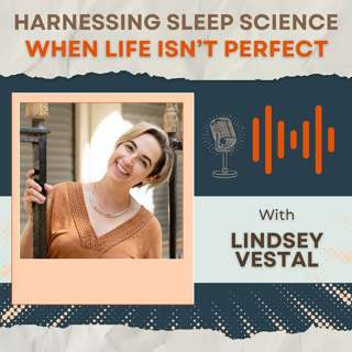 Harnessing Sleep Science When Life Isn't Perfect