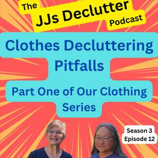 Clothes Decluttering Pitfalls - Part One of a Clothing Series s3e12