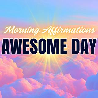 Morning Affirmations for a Freaking Awesome Day!