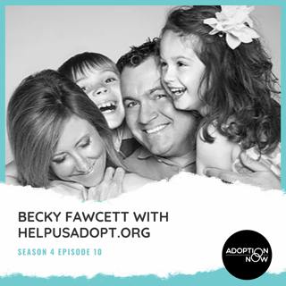 Becky Fawcett with Helpusadopt.org [S4E10]