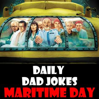 National Maritime Day! Sail forth with these dad jokes! 22 May 2024