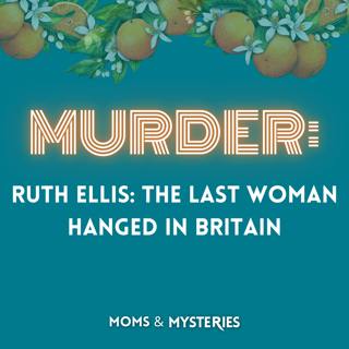 Ruth Ellis: The Last Woman Hanged in Britain