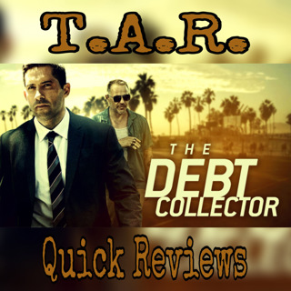 TAR Quick Reviews: The Debt Collector (2018)