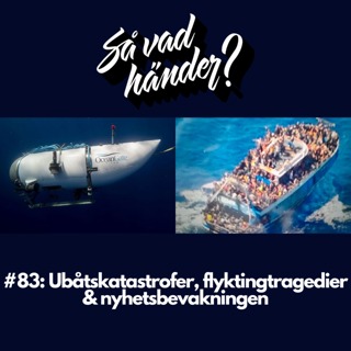 #83: Ubåtskatastrofer, flyktingtragedier & nyhetsbevakningen