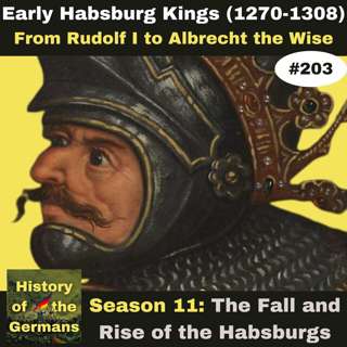 Ep. 203: Early Habsburgs – From Rudolf I to Albrecht the Wise