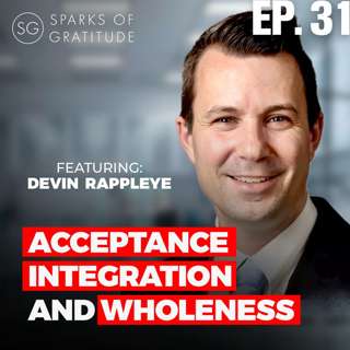 31: Science and Spirituality: Acceptance, Integration, and Wholeness - Devin Rappleye